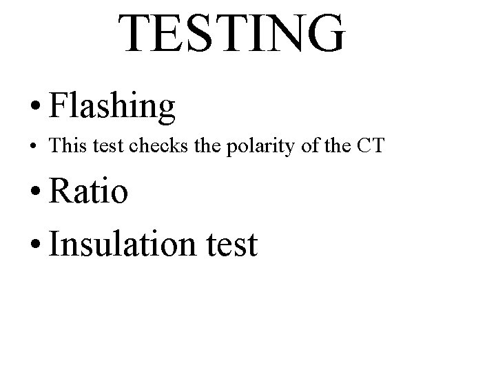 TESTING • Flashing • This test checks the polarity of the CT • Ratio
