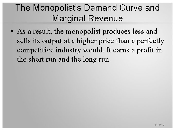 The Monopolist’s Demand Curve and Marginal Revenue • As a result, the monopolist produces