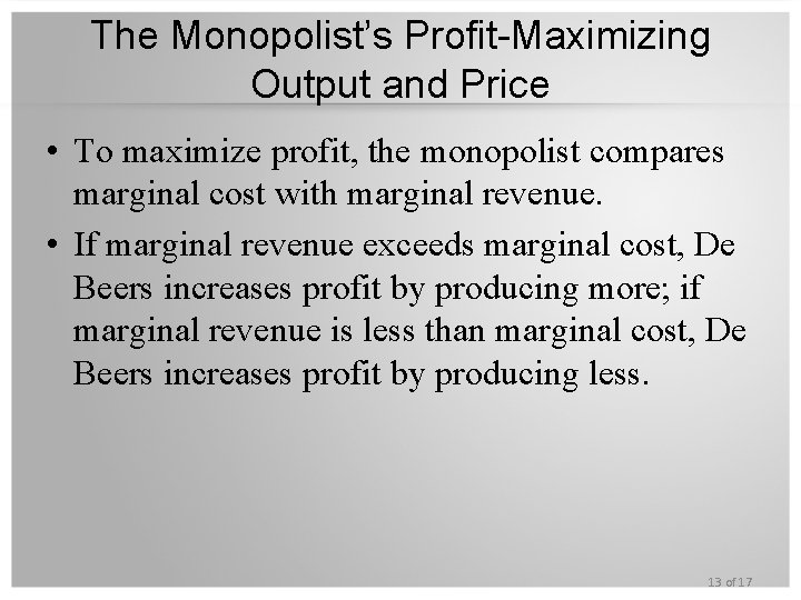 The Monopolist’s Profit-Maximizing Output and Price • To maximize profit, the monopolist compares marginal