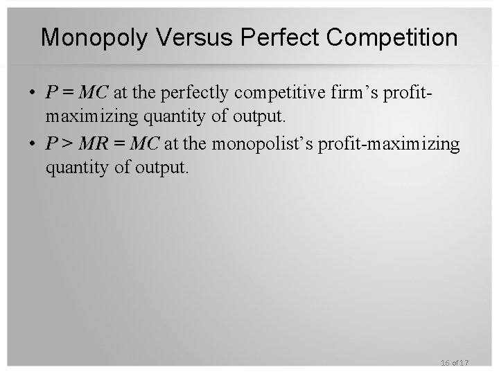 Monopoly Versus Perfect Competition • P = MC at the perfectly competitive firm’s profitmaximizing