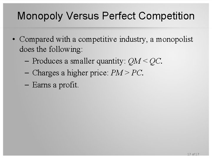 Monopoly Versus Perfect Competition • Compared with a competitive industry, a monopolist does the