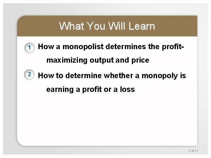 What You Will Learn 1 How a monopolist determines the profitmaximizing output and price