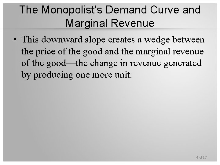 The Monopolist’s Demand Curve and Marginal Revenue • This downward slope creates a wedge