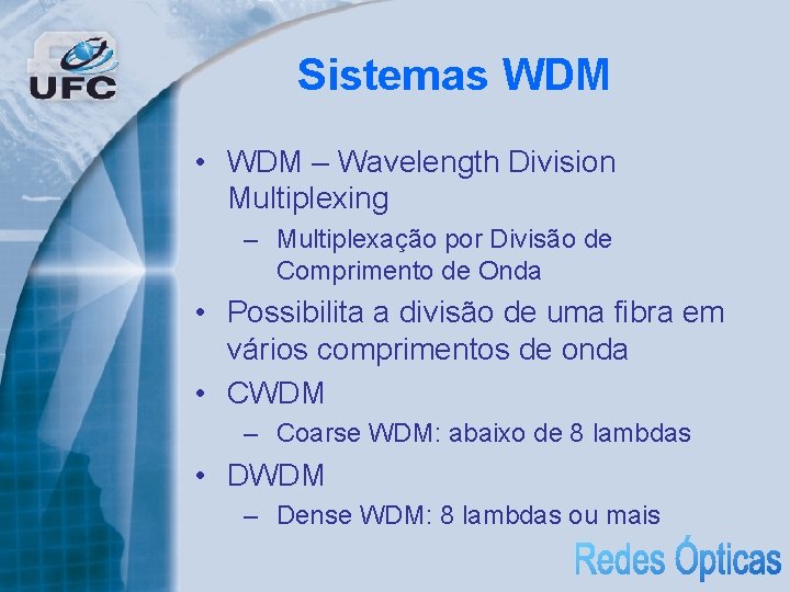 Sistemas WDM • WDM – Wavelength Division Multiplexing – Multiplexação por Divisão de Comprimento