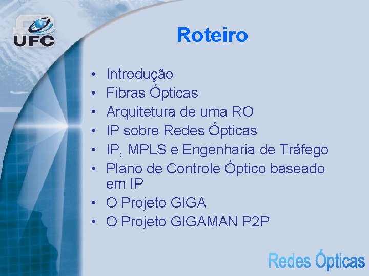 Roteiro • • • Introdução Fibras Ópticas Arquitetura de uma RO IP sobre Redes