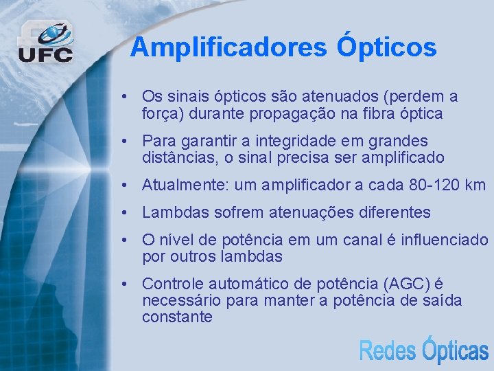 Amplificadores Ópticos • Os sinais ópticos são atenuados (perdem a força) durante propagação na