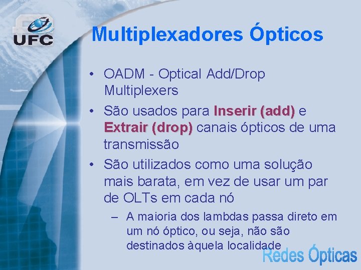 Multiplexadores Ópticos • OADM - Optical Add/Drop Multiplexers • São usados para Inserir (add)
