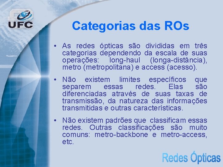 Categorias das ROs • As redes ópticas são divididas em três categorias dependendo da