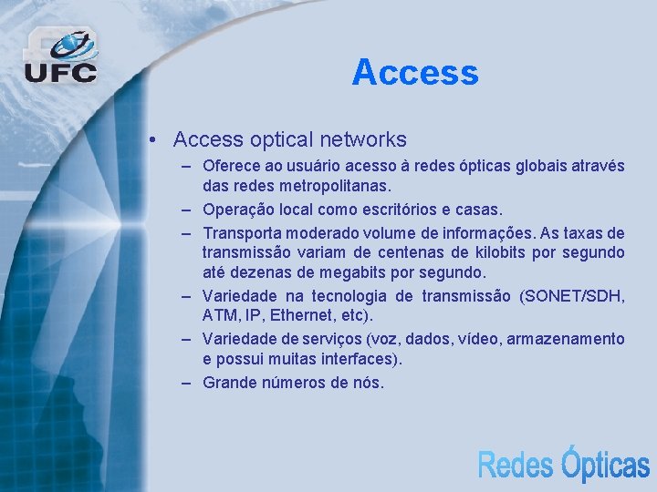 Access • Access optical networks – Oferece ao usuário acesso à redes ópticas globais