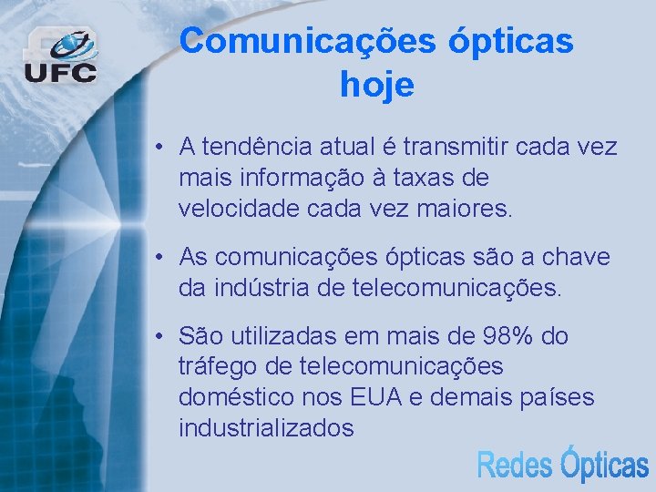 Comunicações ópticas hoje • A tendência atual é transmitir cada vez mais informação à