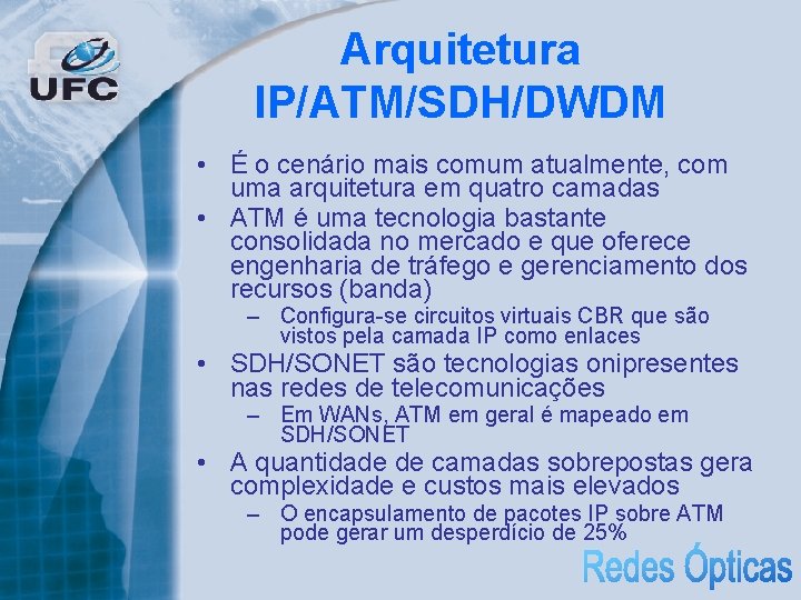 Arquitetura IP/ATM/SDH/DWDM • É o cenário mais comum atualmente, com uma arquitetura em quatro