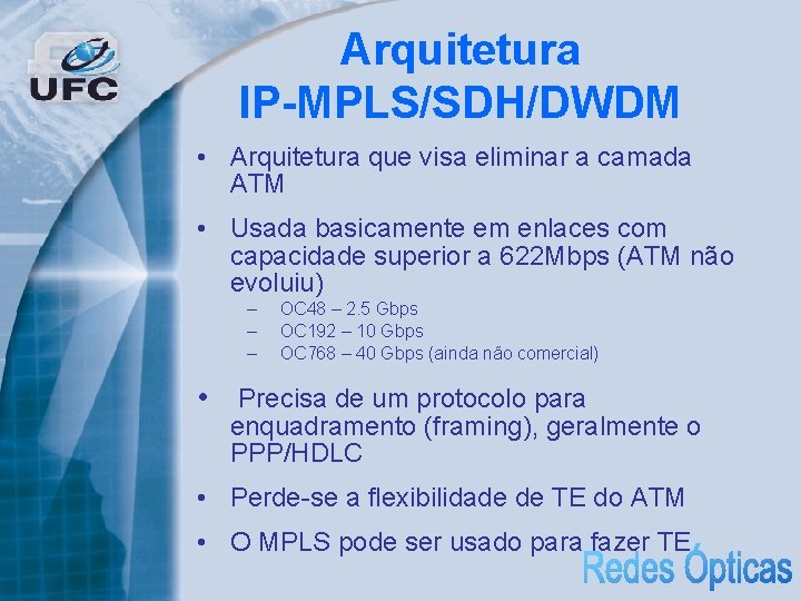 Arquitetura IP-MPLS/SDH/DWDM • Arquitetura que visa eliminar a camada ATM • Usada basicamente em