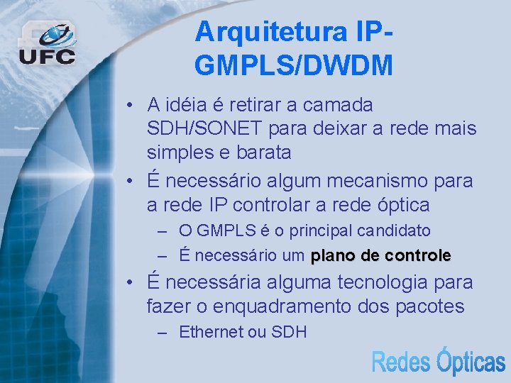 Arquitetura IPGMPLS/DWDM • A idéia é retirar a camada SDH/SONET para deixar a rede