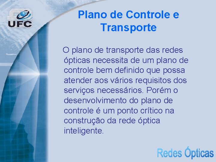 Plano de Controle e Transporte O plano de transporte das redes ópticas necessita de