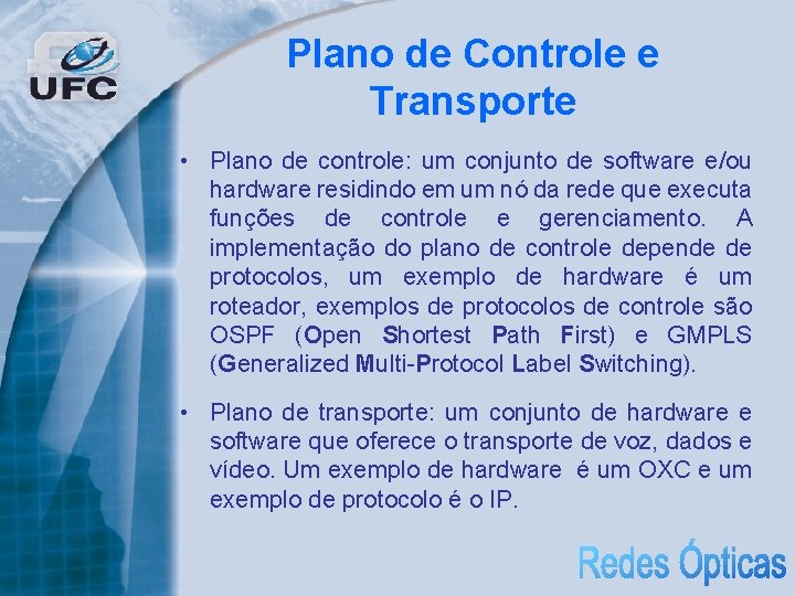 Plano de Controle e Transporte • Plano de controle: um conjunto de software e/ou