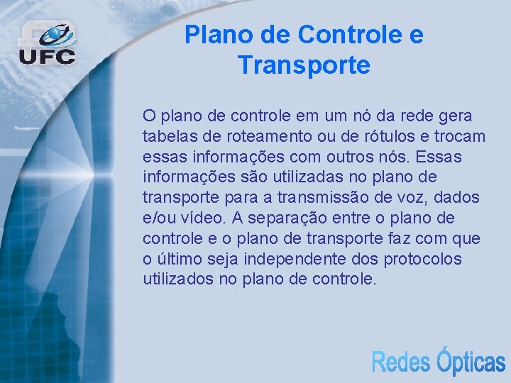 Plano de Controle e Transporte O plano de controle em um nó da rede