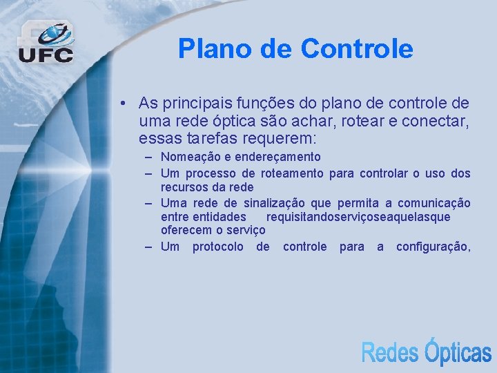 Plano de Controle • As principais funções do plano de controle de uma rede