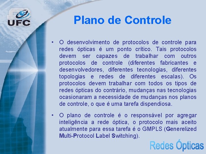 Plano de Controle • O desenvolvimento de protocolos de controle para redes ópticas é