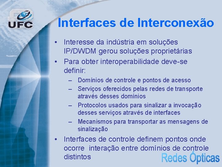 Interfaces de Interconexão • Interesse da indústria em soluções IP/DWDM gerou soluções proprietárias •