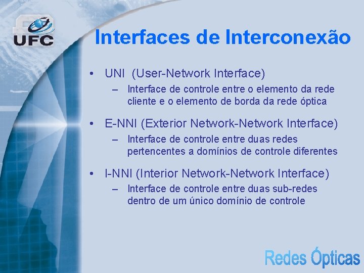 Interfaces de Interconexão • UNI (User-Network Interface) – Interface de controle entre o elemento