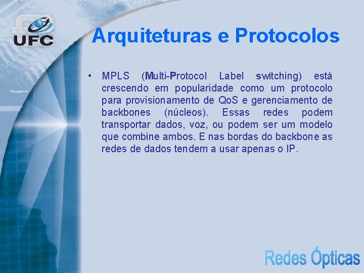Arquiteturas e Protocolos • MPLS (Multi-Protocol Label switching) está crescendo em popularidade como um