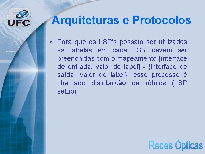Arquiteturas e Protocolos • Para que os LSP’s possam ser utilizados as tabelas em