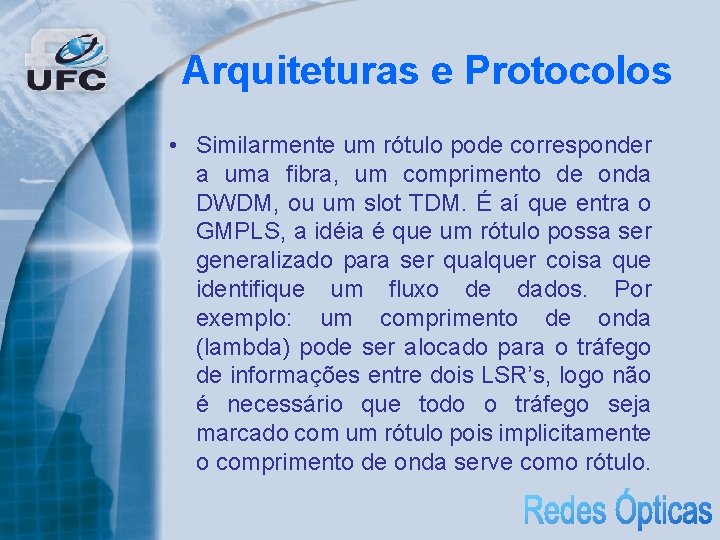 Arquiteturas e Protocolos • Similarmente um rótulo pode corresponder a uma fibra, um comprimento