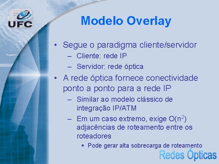 Modelo Overlay • Segue o paradigma cliente/servidor – Cliente: rede IP – Servidor: rede