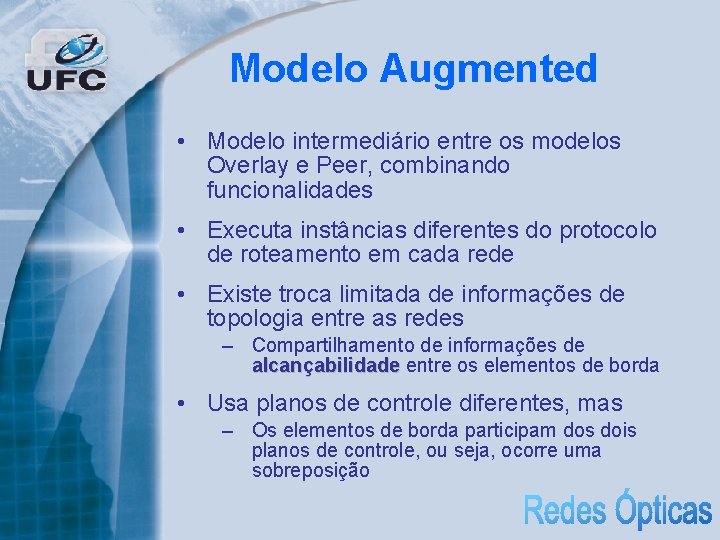 Modelo Augmented • Modelo intermediário entre os modelos Overlay e Peer, combinando funcionalidades •