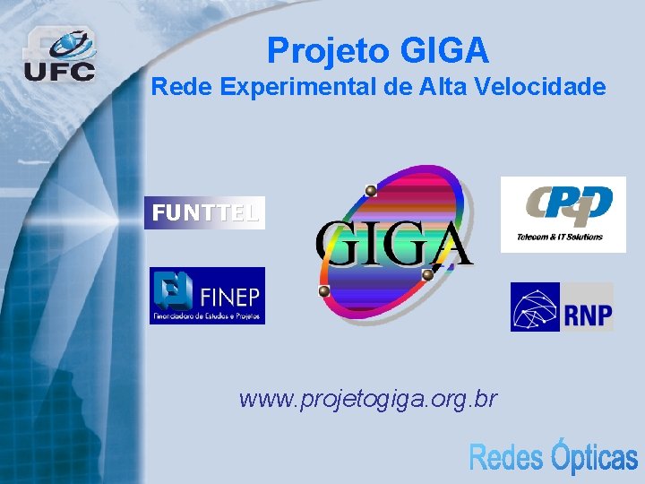 Projeto GIGA Rede Experimental de Alta Velocidade FUNTTEL www. projetogiga. org. br 