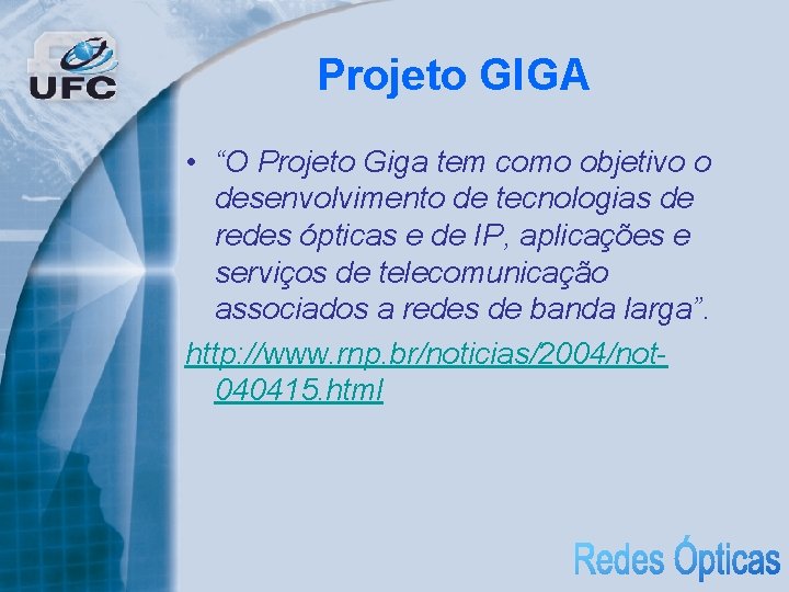 Projeto GIGA • “O Projeto Giga tem como objetivo o desenvolvimento de tecnologias de