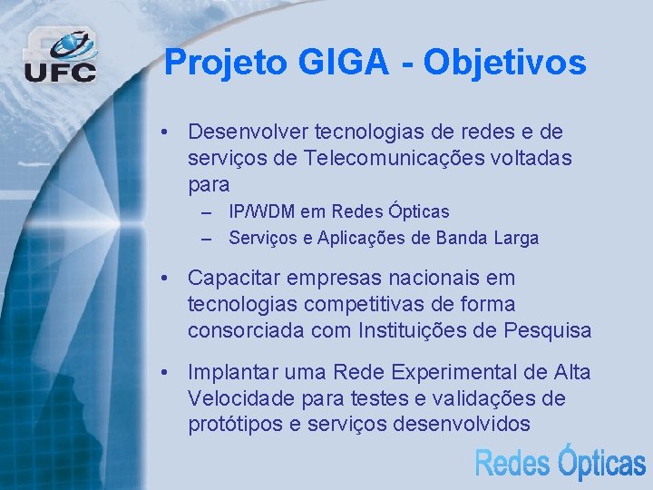 Projeto GIGA - Objetivos • Desenvolver tecnologias de redes e de serviços de Telecomunicações