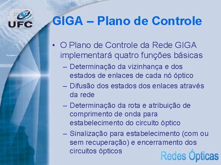 GIGA – Plano de Controle • O Plano de Controle da Rede GIGA implementará