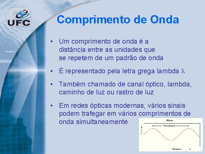 Comprimento de Onda • Um comprimento de onda é a distância entre as unidades