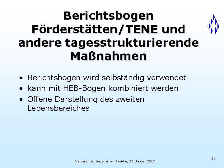 Berichtsbogen Förderstätten/TENE und andere tagesstrukturierende Maßnahmen • Berichtsbogen wird selbständig verwendet • kann mit