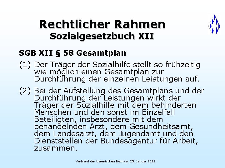 Rechtlicher Rahmen Sozialgesetzbuch XII SGB XII § 58 Gesamtplan (1) Der Träger der Sozialhilfe