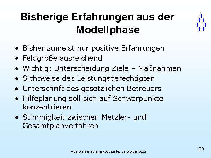 Bisherige Erfahrungen aus der Modellphase • • • Bisher zumeist nur positive Erfahrungen Feldgröße