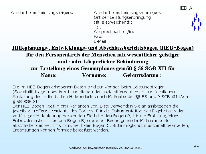 Anschrift des Leistungsträgers: Anschrift des Leistungserbringers: Ort der Leistungserbringung (falls abweichend): Tel. Ansprechpartner/in: Fax: