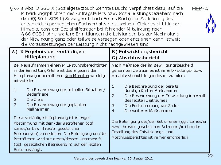 § 67 a Abs. 3 SGB X (Sozialgesetzbuch Zehntes Buch) verpflichtet dazu, auf die