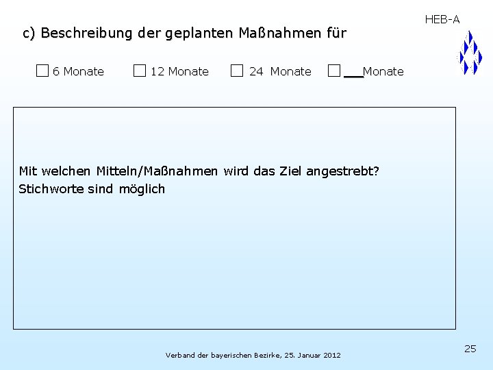 c) Beschreibung der geplanten Maßnahmen für 6 Monate 12 Monate 24 Monate HEB-A Monate