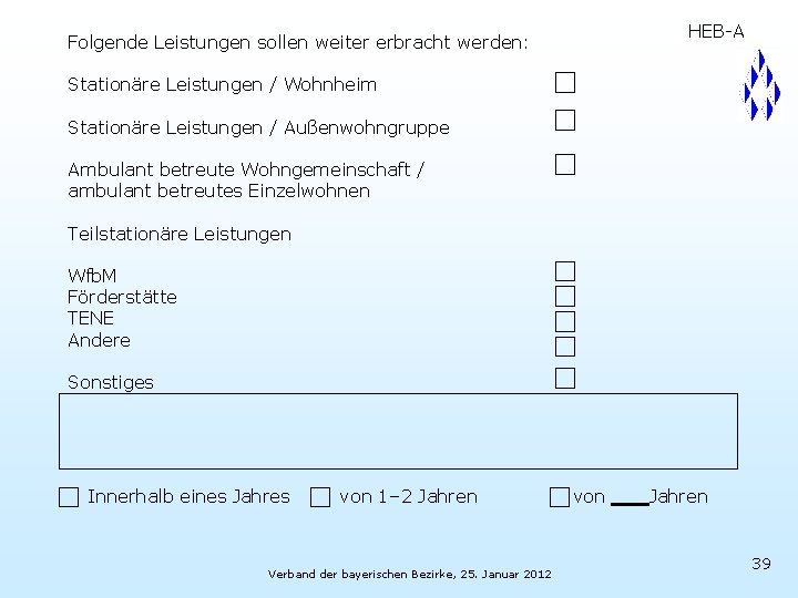 Folgende Leistungen sollen weiter erbracht werden: HEB-A Stationäre Leistungen / Wohnheim Stationäre Leistungen /