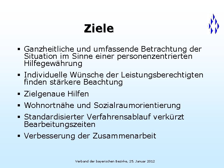 Ziele § Ganzheitliche und umfassende Betrachtung der Situation im Sinne einer personenzentrierten Hilfegewährung §