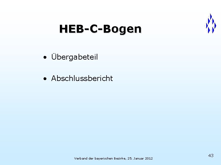 HEB-C-Bogen • Übergabeteil • Abschlussbericht Verband der bayerischen Bezirke, 25. Januar 2012 43 