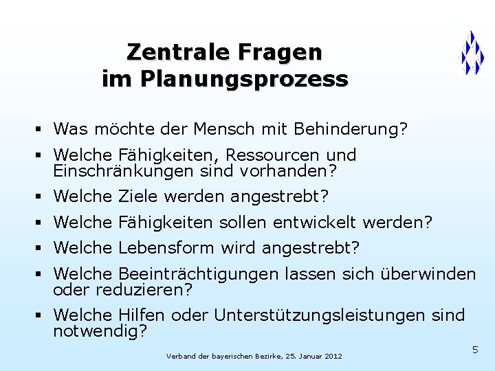 Zentrale Fragen im Planungsprozess § Was möchte der Mensch mit Behinderung? § Welche Fähigkeiten,