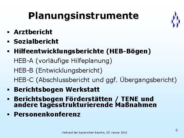 Planungsinstrumente § Arztbericht § Sozialbericht § Hilfeentwicklungsberichte (HEB-Bögen) HEB-A (vorläufige Hilfeplanung) HEB-B (Entwicklungsbericht) HEB-C