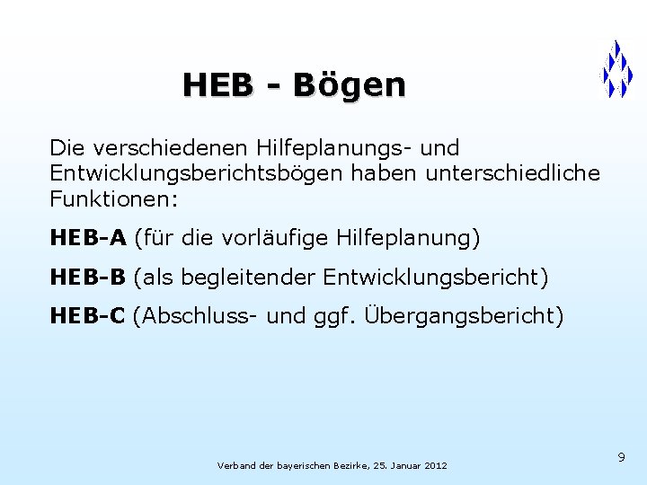 HEB - Bögen Die verschiedenen Hilfeplanungs- und Entwicklungsberichtsbögen haben unterschiedliche Funktionen: HEB-A (für die