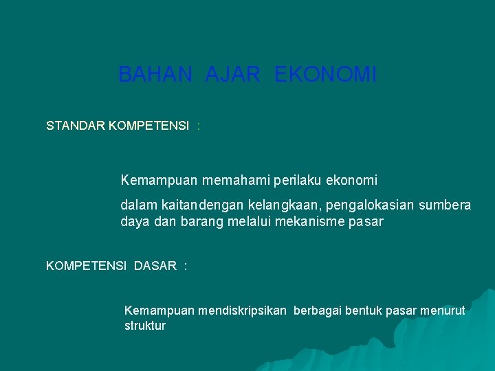 BAHAN AJAR EKONOMI STANDAR KOMPETENSI : Kemampuan memahami perilaku ekonomi dalam kaitandengan kelangkaan, pengalokasian