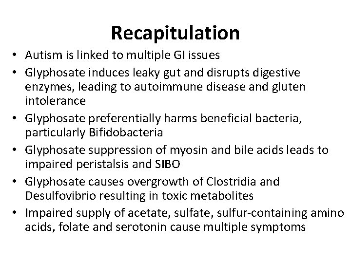 Recapitulation • Autism is linked to multiple GI issues • Glyphosate induces leaky gut Recapitulation • Autism is linked to multiple GI issues • Glyphosate induces leaky gut