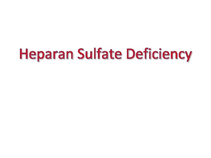 Heparan Sulfate Deficiency Heparan Sulfate Deficiency