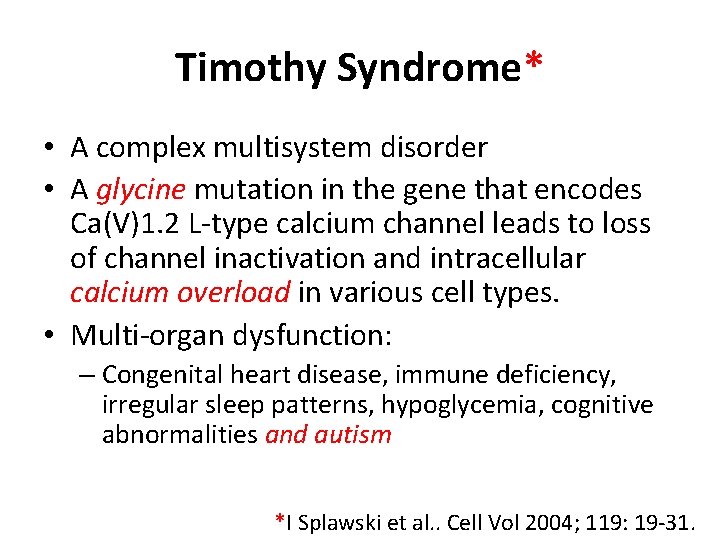 Timothy Syndrome* • A complex multisystem disorder • A glycine mutation in the gene Timothy Syndrome* • A complex multisystem disorder • A glycine mutation in the gene